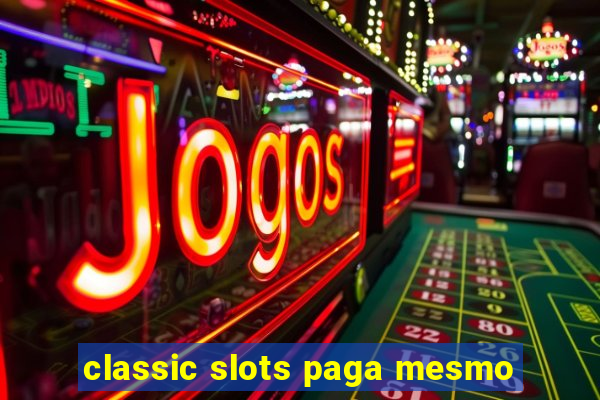 classic slots paga mesmo